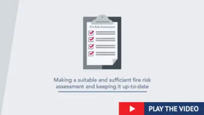 Graphic of clipboard and sheet of paper with 4 red ticks in vertical boxes. Text reads making a suitable and sufficient fire risk assessment and keeping it up-to-date, play the video.
